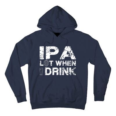 IPA Lot When I Drink Funny Drinking Beer Craft Beer Brewery Tall Hoodie