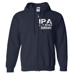 IPA Lot When I Drink Funny Drinking Beer Craft Beer Brewery Full Zip Hoodie