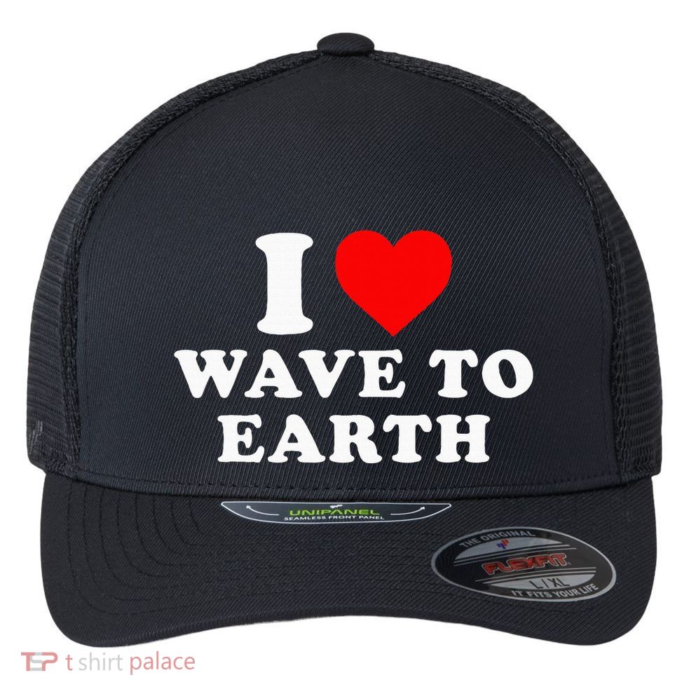 I Love Wave To Earth Funny I Heart Wave To Earth Flexfit Unipanel Trucker Cap