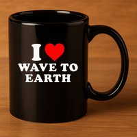I Love Wave To Earth Funny I Heart Wave To Earth 11oz C Handle Ceramic Mug