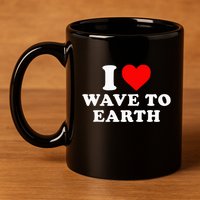 I Love Wave To Earth Funny I Heart Wave To Earth 11oz C Handle Ceramic Mug