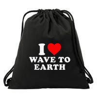 I Love Wave To Earth Funny I Heart Wave To Earth Drawstring Bag