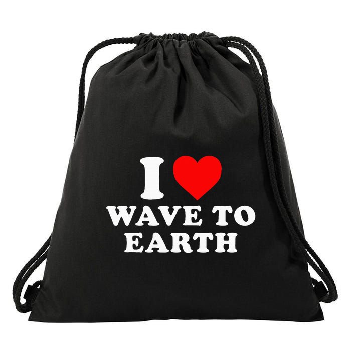 I Love Wave To Earth Funny I Heart Wave To Earth Drawstring Bag