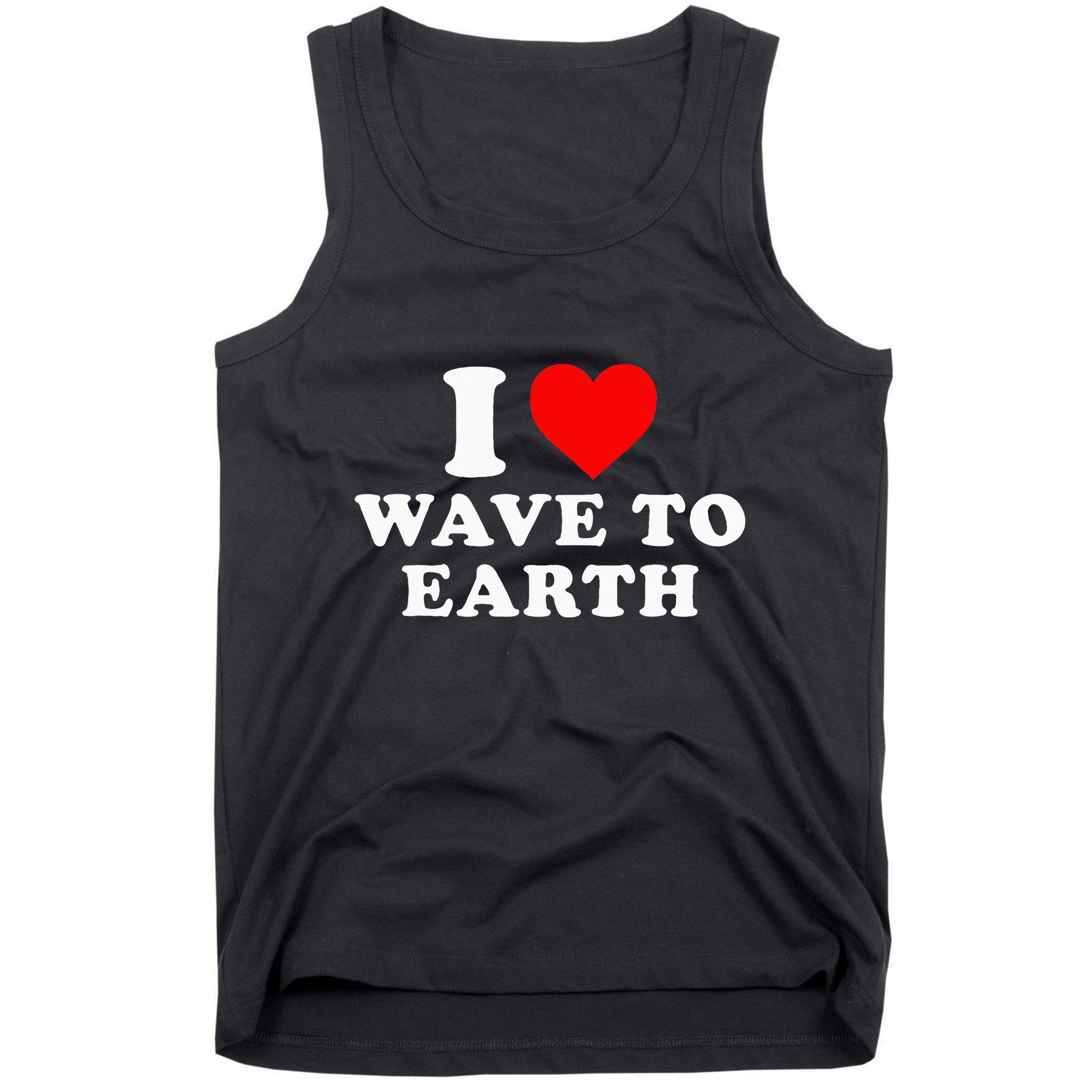 I Love Wave To Earth Funny I Heart Wave To Earth Tank Top