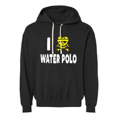 I Love Water Polo Cool Gift Idea For Players Fans And Lovers Cool Gift Garment-Dyed Fleece Hoodie