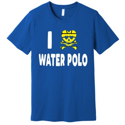 I Love Water Polo Cool Gift Idea For Players Fans And Lovers Cool Gift Premium T-Shirt