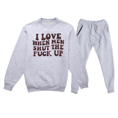 I Love When Men Shut The Fuck Up Premium Crewneck Sweatsuit Set