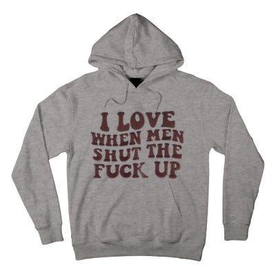 I Love When Men Shut The Fuck Up Tall Hoodie