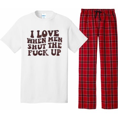 I Love When Men Shut The Fuck Up Pajama Set