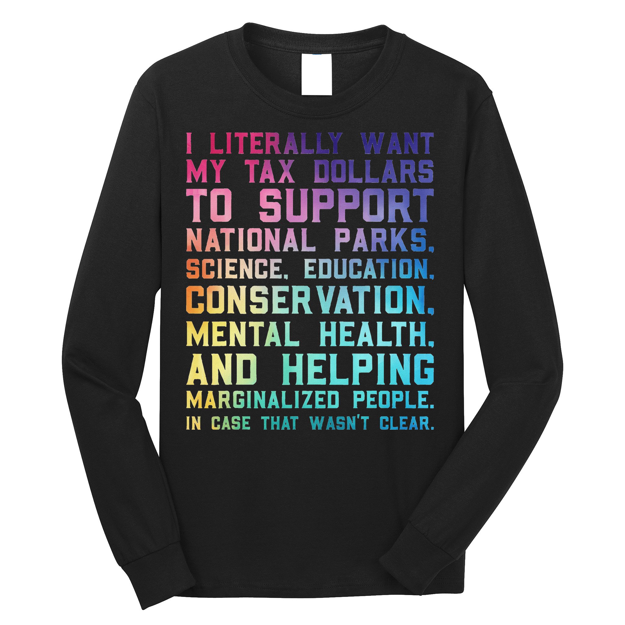 I Literally Want My Tax Dollars To Support   National Parks  Long Sleeve Shirt