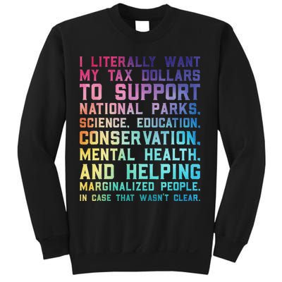 I Literally Want My Tax Dollars To Support   National Parks  Sweatshirt