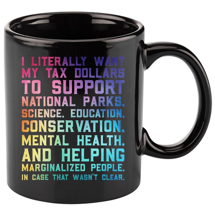 I Literally Want My Tax Dollars To Support   National Parks  11oz C Handle Ceramic Mug