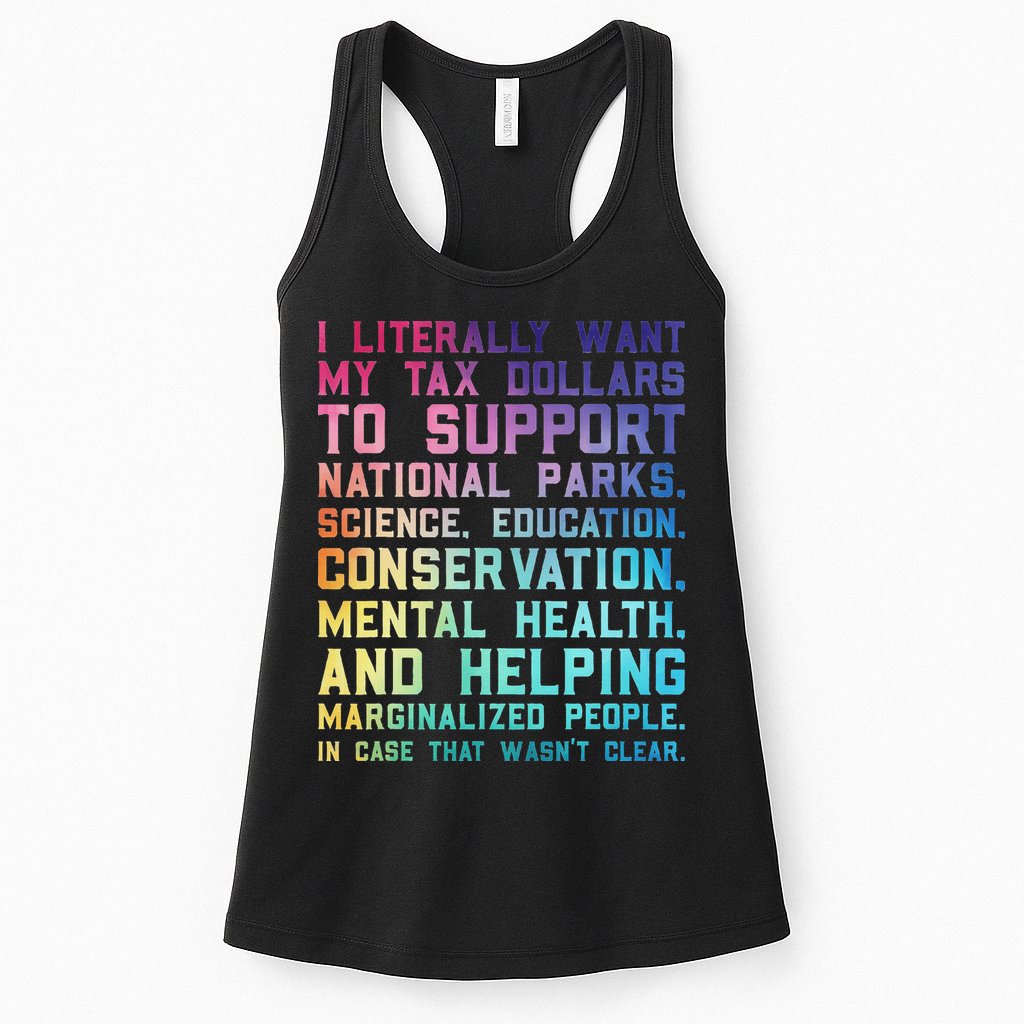 I Literally Want My Tax Dollars To Support   National Parks  Womens Tank Top