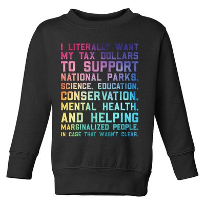 I Literally Want My Tax Dollars To Support   National Parks  Toddler Sweatshirt
