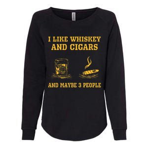 I Like Whiskey And Cigars And Maybe 3 People Womens California Wash Sweatshirt