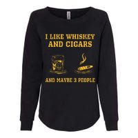 I Like Whiskey And Cigars And Maybe 3 People Womens California Wash Sweatshirt