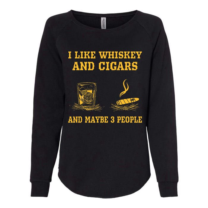 I Like Whiskey And Cigars And Maybe 3 People Womens California Wash Sweatshirt