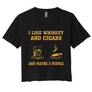 I Like Whiskey And Cigars And Maybe 3 People Women's Crop Top Tee