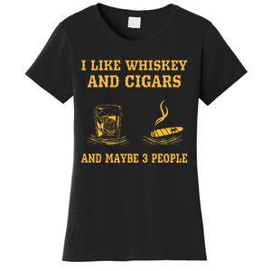 I Like Whiskey And Cigars And Maybe 3 People Women's T-Shirt