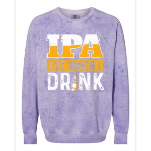 IPA Lot When I Drink - Funny Beer Lover Gift Colorblast Crewneck Sweatshirt