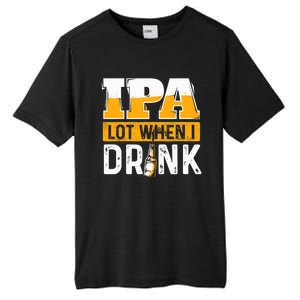 IPA Lot When I Drink - Funny Beer Lover Gift Tall Fusion ChromaSoft Performance T-Shirt