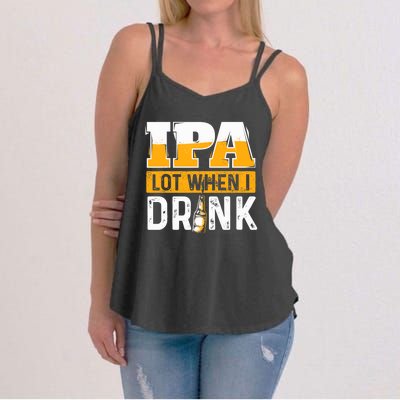 IPA Lot When I Drink - Funny Beer Lover Gift Women's Strappy Tank