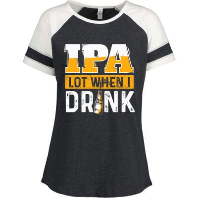 IPA Lot When I Drink - Funny Beer Lover Gift Enza Ladies Jersey Colorblock Tee