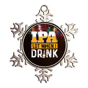 IPA Lot When I Drink - Funny Beer Lover Gift Metallic Star Ornament