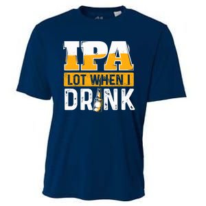 IPA Lot When I Drink - Funny Beer Lover Gift Cooling Performance Crew T-Shirt