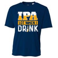 IPA Lot When I Drink - Funny Beer Lover Gift Cooling Performance Crew T-Shirt