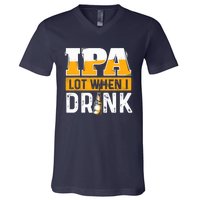 IPA Lot When I Drink - Funny Beer Lover Gift V-Neck T-Shirt