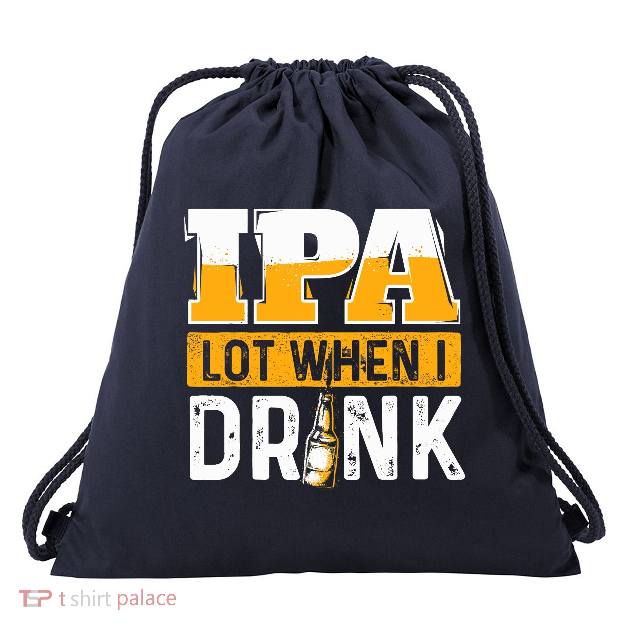 IPA Lot When I Drink - Funny Beer Lover Gift Drawstring Bag