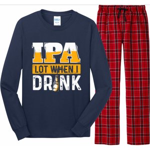 IPA Lot When I Drink - Funny Beer Lover Gift Long Sleeve Pajama Set