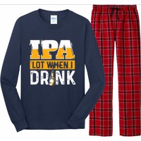 IPA Lot When I Drink - Funny Beer Lover Gift Long Sleeve Pajama Set