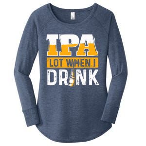 IPA Lot When I Drink - Funny Beer Lover Gift Women's Perfect Tri Tunic Long Sleeve Shirt