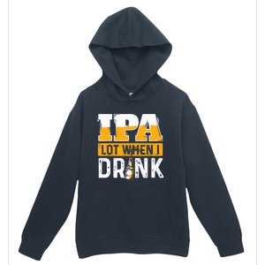 IPA Lot When I Drink - Funny Beer Lover Gift Urban Pullover Hoodie