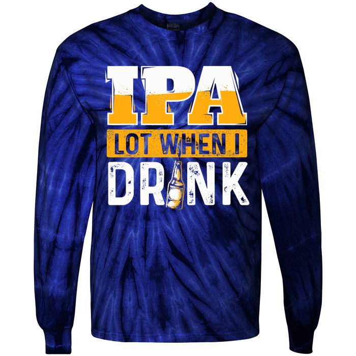 IPA Lot When I Drink - Funny Beer Lover Gift Tie-Dye Long Sleeve Shirt