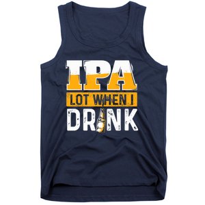 IPA Lot When I Drink - Funny Beer Lover Gift Tank Top