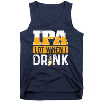 IPA Lot When I Drink - Funny Beer Lover Gift Tank Top