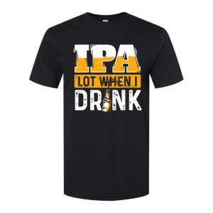 IPA Lot When I Drink - Funny Beer Lover Gift Softstyle CVC T-Shirt