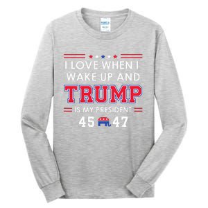 I Love When I Wake Up In The Morning Donald Trump President Tall Long Sleeve T-Shirt