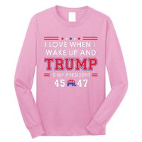 I Love When I Wake Up In The Morning Donald Trump President Long Sleeve Shirt