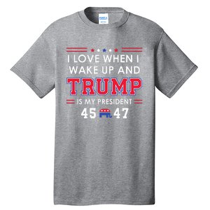 I Love When I Wake Up In The Morning Donald Trump President Tall T-Shirt