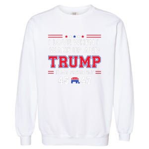 I Love When I Wake Up In The Morning Donald Trump President Garment-Dyed Sweatshirt