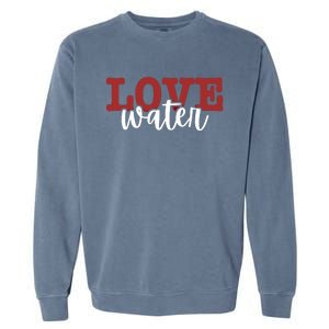 I Love Water Cute Gift Garment-Dyed Sweatshirt