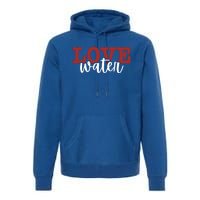 I Love Water Cute Gift Premium Hoodie