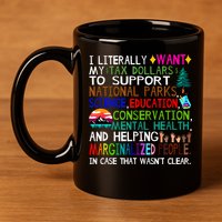 i literally want my tax dollars to go to national parks 11oz C Handle Ceramic Mug