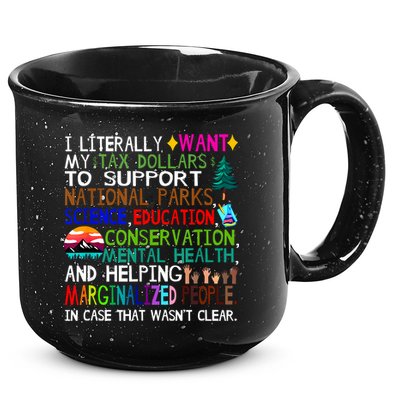 i literally want my tax dollars to go to national parks 15oz Campfire Ceramic Mug