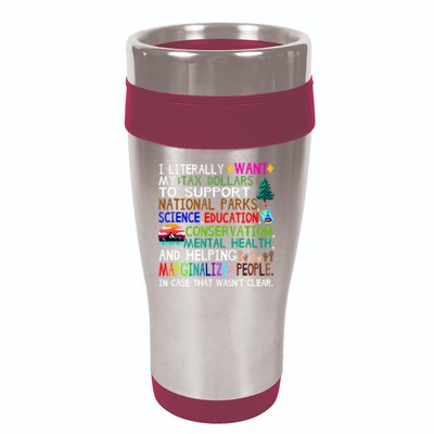 i literally want my tax dollars to go to national parks 16oz Travel Tumbler