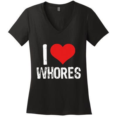I Love Whores Women's V-Neck T-Shirt